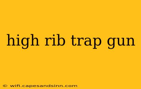 high rib trap gun