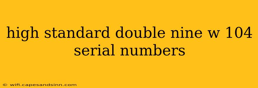 high standard double nine w 104 serial numbers