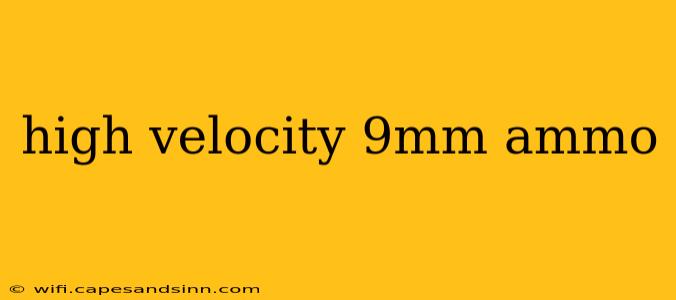 high velocity 9mm ammo