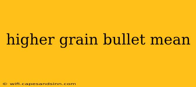 higher grain bullet mean