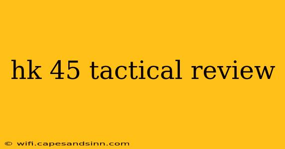 hk 45 tactical review