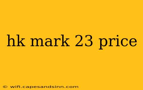 hk mark 23 price