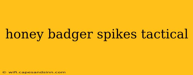 honey badger spikes tactical