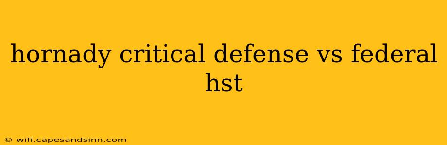 hornady critical defense vs federal hst