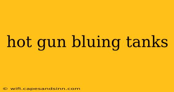 hot gun bluing tanks