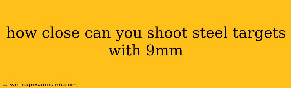 how close can you shoot steel targets with 9mm