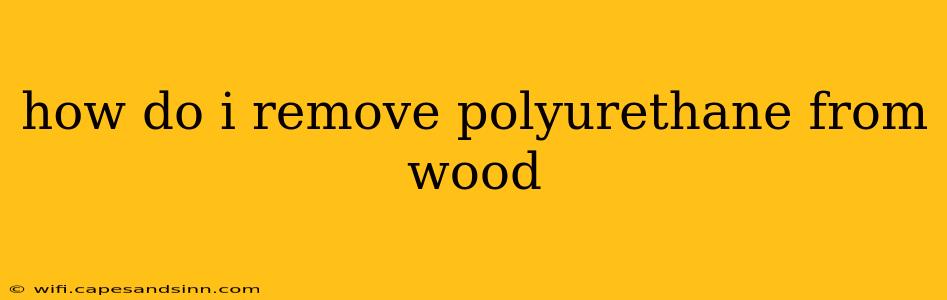 how do i remove polyurethane from wood