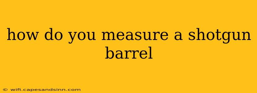 how do you measure a shotgun barrel