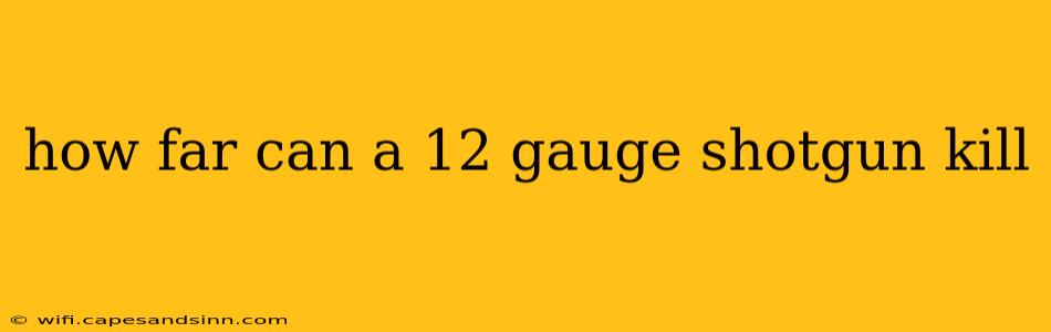 how far can a 12 gauge shotgun kill