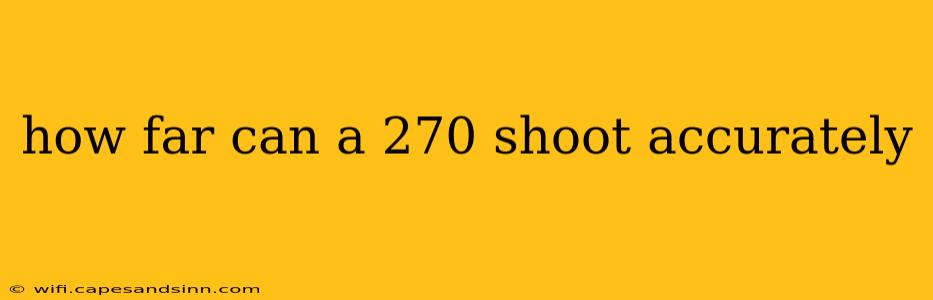 how far can a 270 shoot accurately