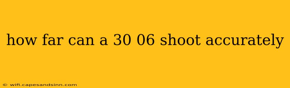 how far can a 30 06 shoot accurately