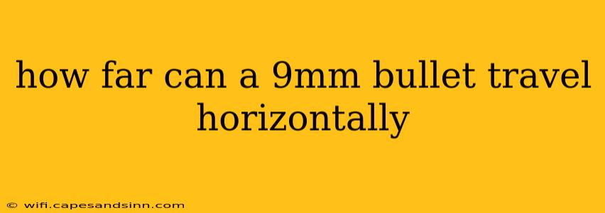 how far can a 9mm bullet travel horizontally