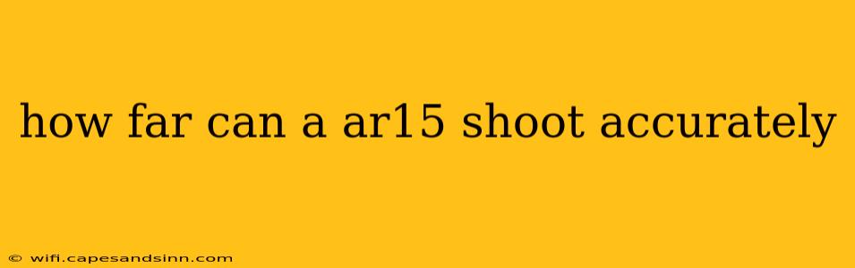 how far can a ar15 shoot accurately