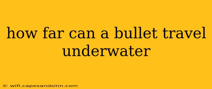 how far can a bullet travel underwater