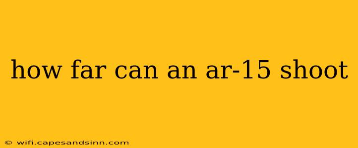 how far can an ar-15 shoot