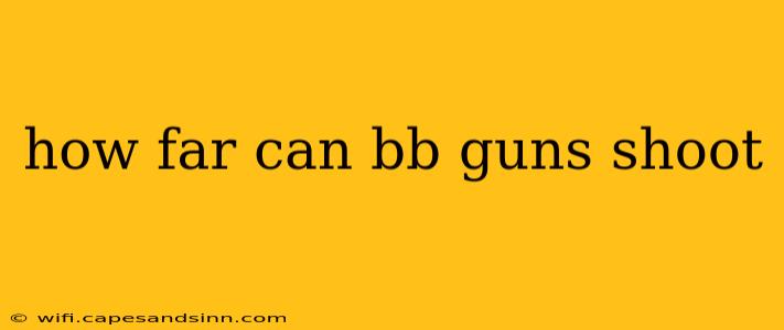 how far can bb guns shoot