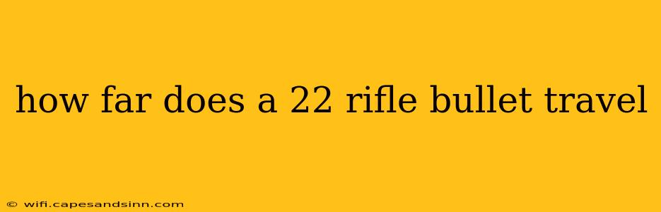 how far does a 22 rifle bullet travel