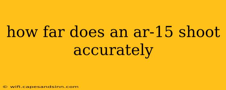 how far does an ar-15 shoot accurately