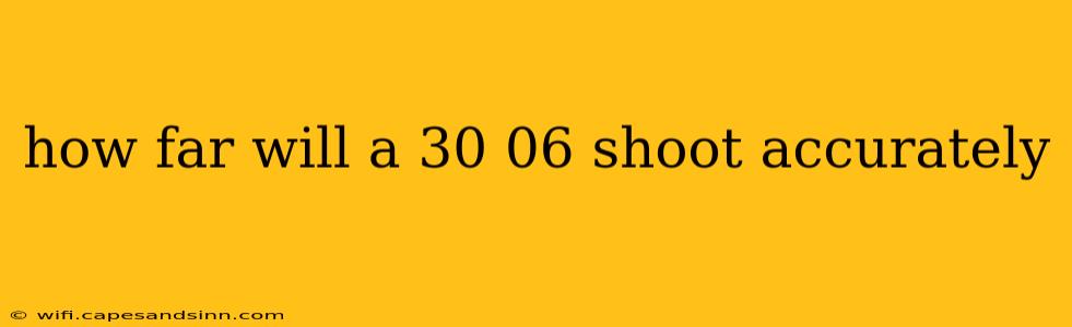 how far will a 30 06 shoot accurately