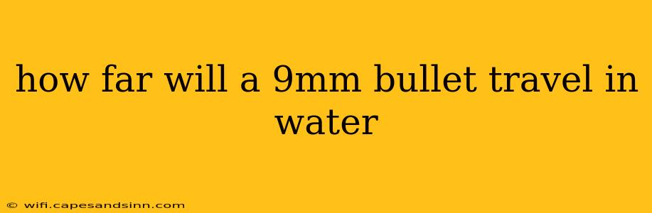 how far will a 9mm bullet travel in water