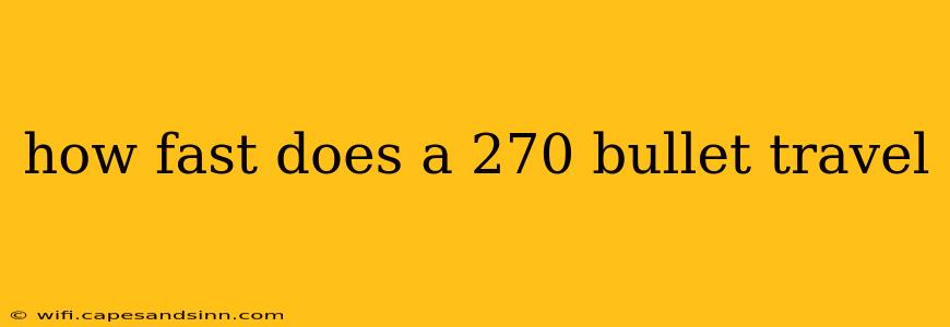 how fast does a 270 bullet travel