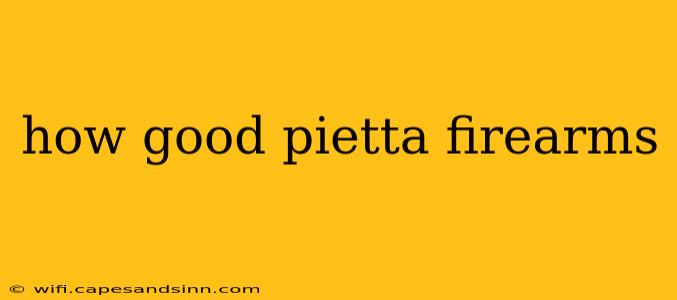 how good pietta firearms