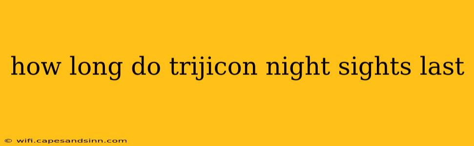 how long do trijicon night sights last