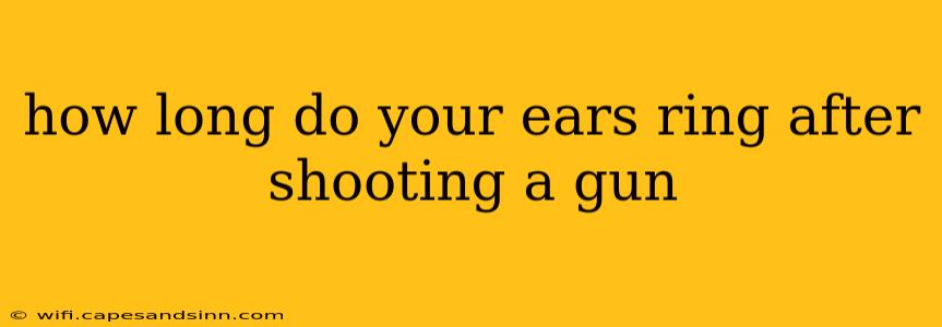 how long do your ears ring after shooting a gun