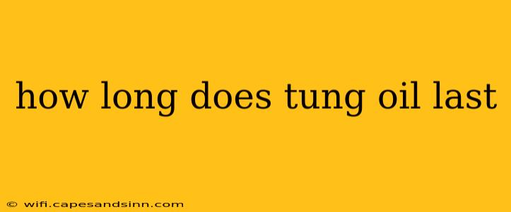 how long does tung oil last