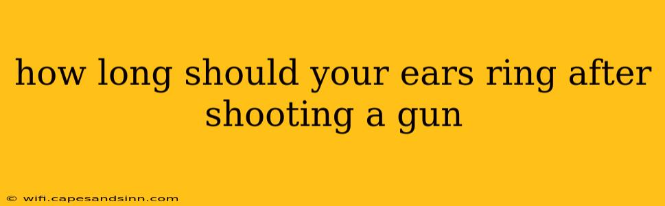 how long should your ears ring after shooting a gun