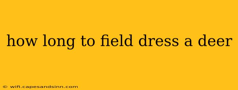 how long to field dress a deer