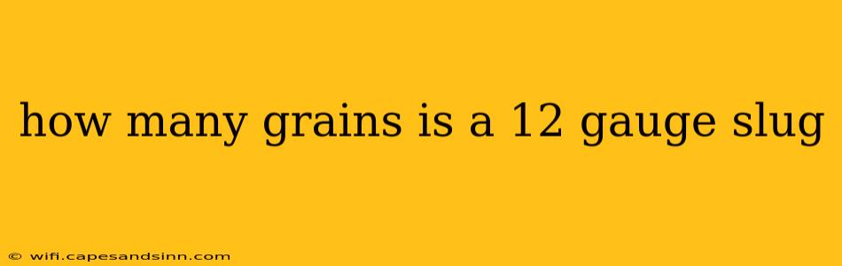 how many grains is a 12 gauge slug