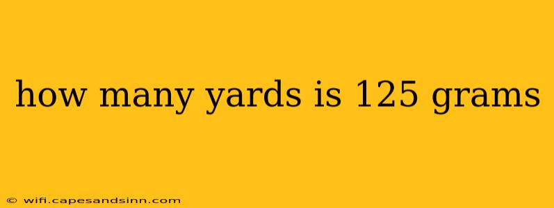 how many yards is 125 grams