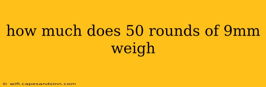 how much does 50 rounds of 9mm weigh