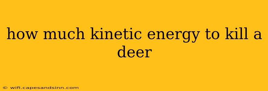 how much kinetic energy to kill a deer