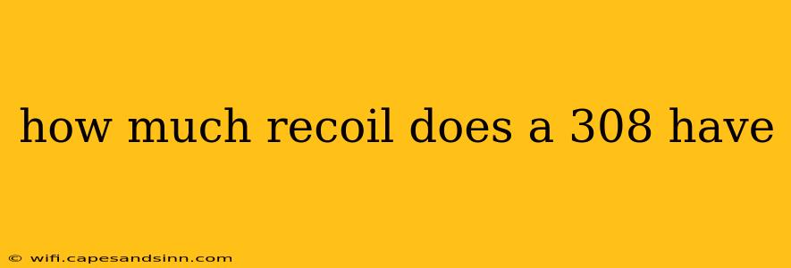 how much recoil does a 308 have