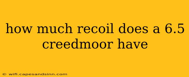 how much recoil does a 6.5 creedmoor have