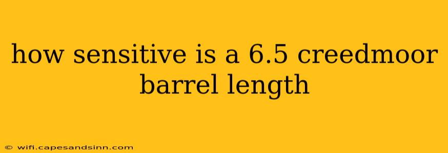 how sensitive is a 6.5 creedmoor barrel length