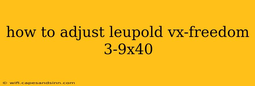 how to adjust leupold vx-freedom 3-9x40