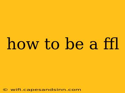 how to be a ffl