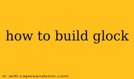 how to build glock