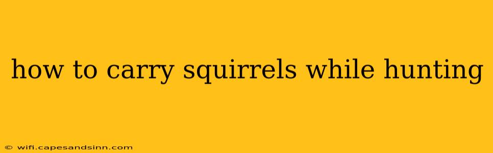 how to carry squirrels while hunting