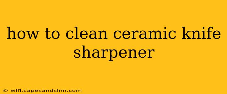 how to clean ceramic knife sharpener