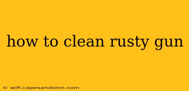 how to clean rusty gun