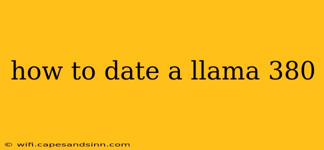 how to date a llama 380