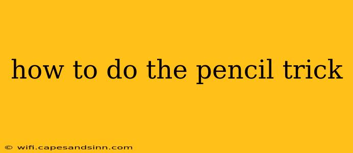 how to do the pencil trick