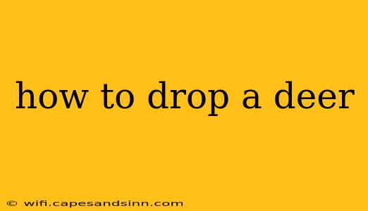 how to drop a deer