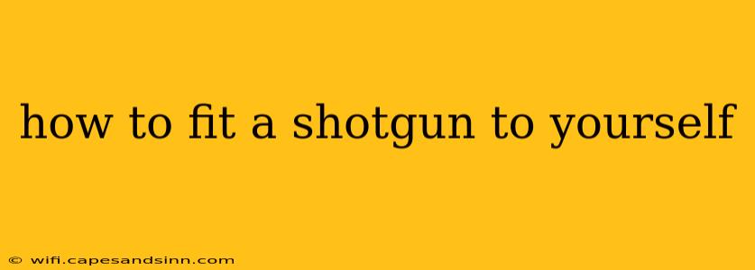 how to fit a shotgun to yourself