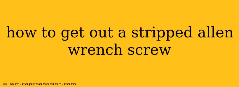 how to get out a stripped allen wrench screw