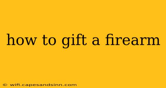 how to gift a firearm